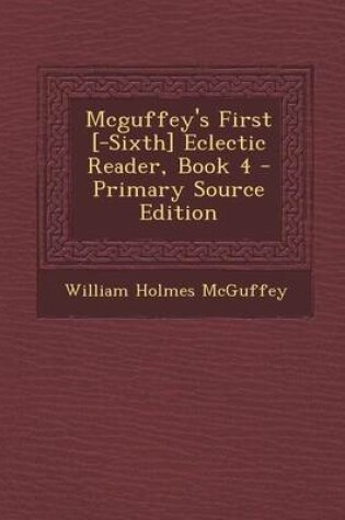 Cover of McGuffey's First [-Sixth] Eclectic Reader, Book 4 - Primary Source Edition