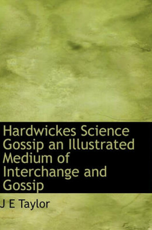 Cover of Hardwickes Science Gossip an Illustrated Medium of Interchange and Gossip
