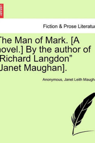 Cover of The Man of Mark. [a Novel.] by the Author of Richard Langdon [janet Maughan].