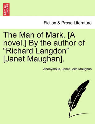 Book cover for The Man of Mark. [a Novel.] by the Author of Richard Langdon [janet Maughan].