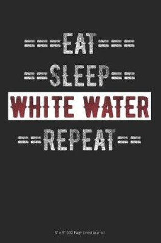 Cover of Eat Sleep White Water Repeat
