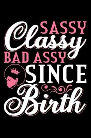 Cover of Sassy Classy Bad Assy Since Birth