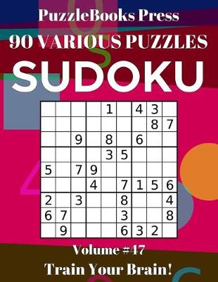 Book cover for PuzzleBooks Press Sudoku 90 Various Puzzles Volume 47