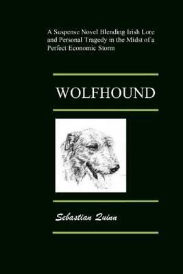 Book cover for Wolfhound: A Suspense Novel Blending Irish Lore and Personal Tragedy in the Midst of a Perfect Economic Storm