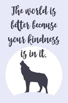 Book cover for The World is Better Because Your Kindness is in it.