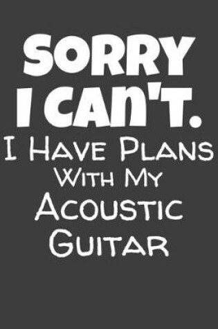 Cover of Sorry I Can't I Have Plans With My Acoustic Guitar