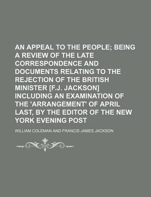 Book cover for An Appeal to the People; Being a Review of the Late Correspondence and Documents Relating to the Rejection of the British Minister [F.J. Jackson] Including an Examination of the 'Arrangement' of April Last, by the Editor of the New York Evening Post