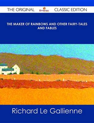 Book cover for The Maker of Rainbows and Other Fairy-Tales and Fables - The Original Classic Edition