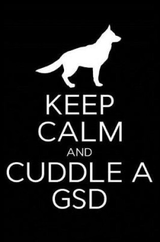 Cover of Keep Calm and Cuddle A GSD