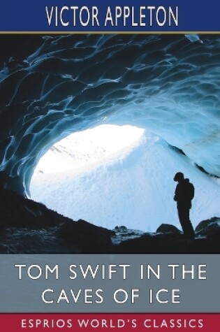 Cover of Tom Swift in the Caves of Ice (Esprios Classics)