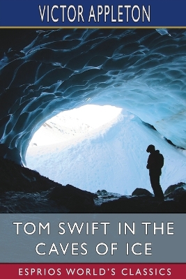 Book cover for Tom Swift in the Caves of Ice (Esprios Classics)