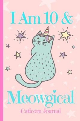 Cover of Caticorn Journal I Am 10 & Meowgical