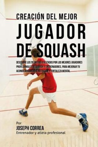 Cover of Creacion del Mejor Jugador de Squash
