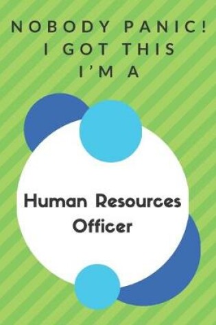 Cover of Nobody Panic! I Got This I'm A Human Resources Officer