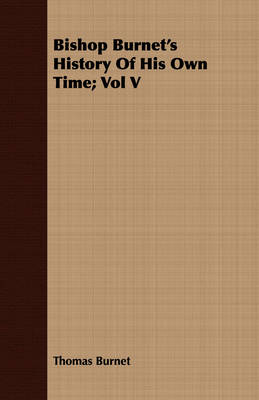 Book cover for Bishop Burnet's History Of His Own Time; Vol V