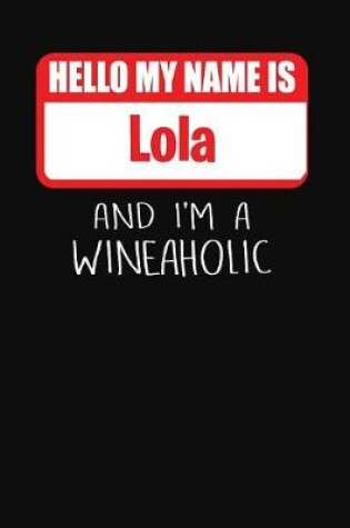 Cover of Hello My Name Is Lola and I'm a Wineaholic