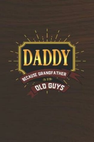 Cover of Daddy Because Grandfather Is For Old Guys