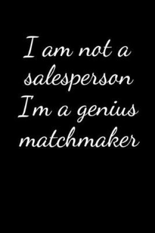 Cover of I am not a salesperson I'm a genius matchmaker