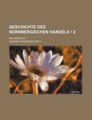 Book cover for Geschichte Des Nurnbergischen Handels (2); Ein Versuch