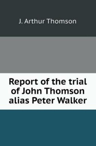 Cover of Report of the trial of John Thomson alias Peter Walker