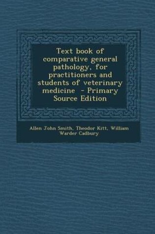 Cover of Text Book of Comparative General Pathology, for Practitioners and Students of Veterinary Medicine - Primary Source Edition