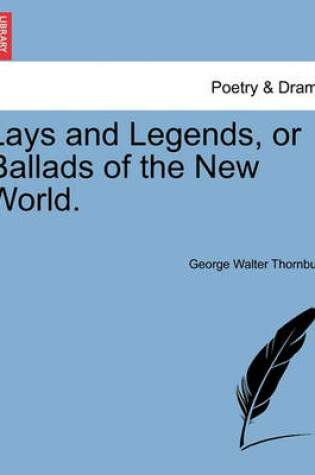 Cover of Lays and Legends, or Ballads of the New World.
