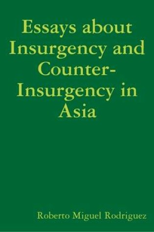 Cover of Essays About Insurgency and Counter-Insurgency in Asia