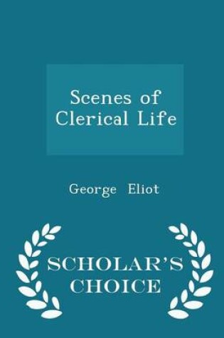 Cover of Scenes of Clerical Life - Scholar's Choice Edition