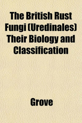 Cover of The British Rust Fungi (Uredinales) Their Biology and Classification