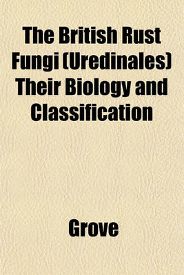 Book cover for The British Rust Fungi (Uredinales) Their Biology and Classification