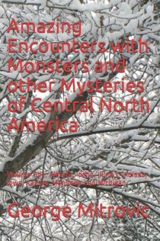 Cover of Amazing Encounters with Monsters and other Mysteries of Central North America