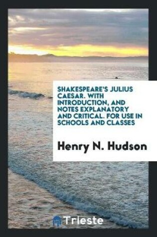 Cover of Shakespeare's Julius Caesar. with Introduction, and Notes Explanatory and Critical. for Use in Schools and Classes