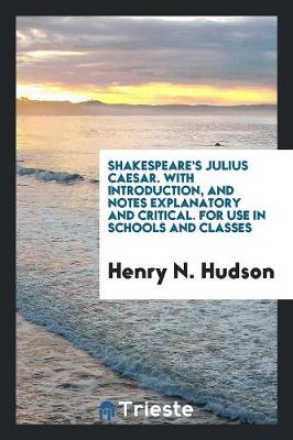 Book cover for Shakespeare's Julius Caesar. with Introduction, and Notes Explanatory and Critical. for Use in Schools and Classes