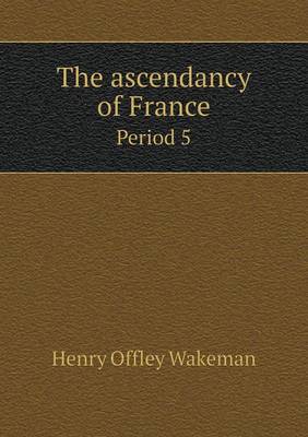 Book cover for The ascendancy of France Period 5