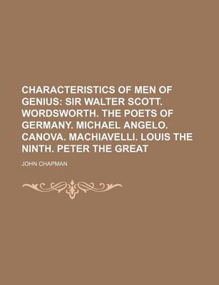 Book cover for Characteristics of Men of Genius; Sir Walter Scott. Wordsworth. the Poets of Germany. Michael Angelo. Canova. Machiavelli. Louis the Ninth. Peter the