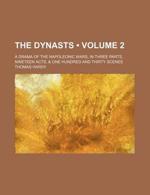 Book cover for The Dynasts (Volume 2); A Drama of the Napoleonic Wars, in Three Parts, Nineteen Acts, & One Hundred and Thirty Scenes