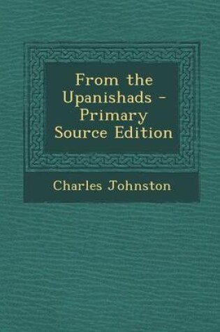 Cover of From the Upanishads - Primary Source Edition