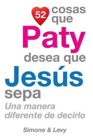 Cover of 52 Cosas Que Paty Desea Que Jesús Sepa