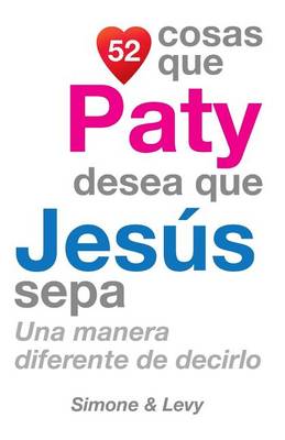 Book cover for 52 Cosas Que Paty Desea Que Jesús Sepa