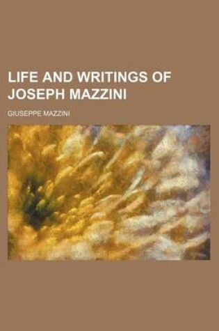 Cover of Life and Writings of Joseph Mazzini (Volume 1)