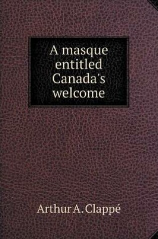 Cover of A masque entitled Canada's welcome