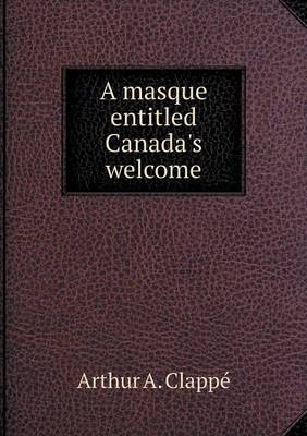 Book cover for A masque entitled Canada's welcome