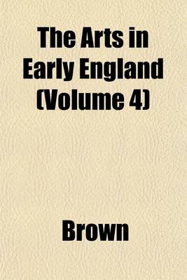 Book cover for The Arts in Early England (Volume 4)