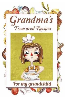 Book cover for Grandma's Treasured Recipes For My Grandchild