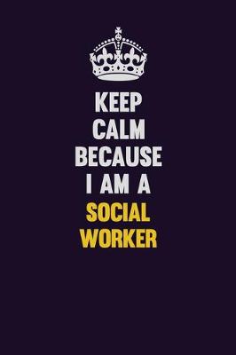 Book cover for Keep Calm Because I Am A Social worker