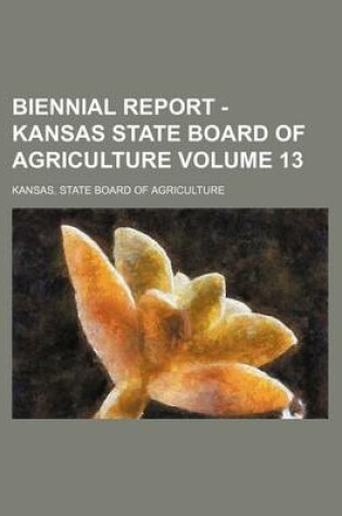 Cover of Biennial Report - Kansas State Board of Agriculture Volume 13