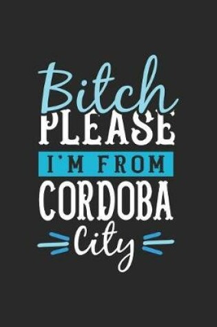 Cover of Bitch Please I'm From Cordoba City