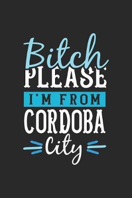 Book cover for Bitch Please I'm From Cordoba City