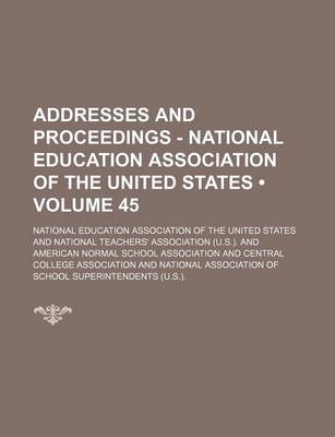 Book cover for Addresses and Proceedings - National Education Association of the United States (Volume 45)