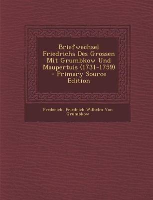 Book cover for Briefwechsel Friedrichs Des Grossen Mit Grumbkow Und Maupertuis (1731-1759)